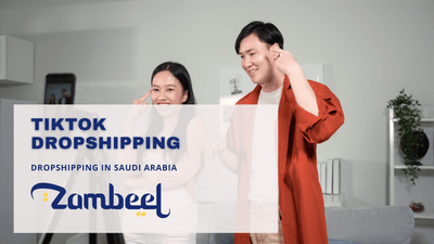 How to Run a Successful TikTok Dropshipping Business in Saudi Arabia - Zambeel
