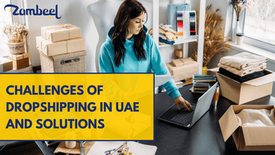 UAE Shipping and Delivery Challenges in Dropshipping (and How to Solve Them) - Zambeel